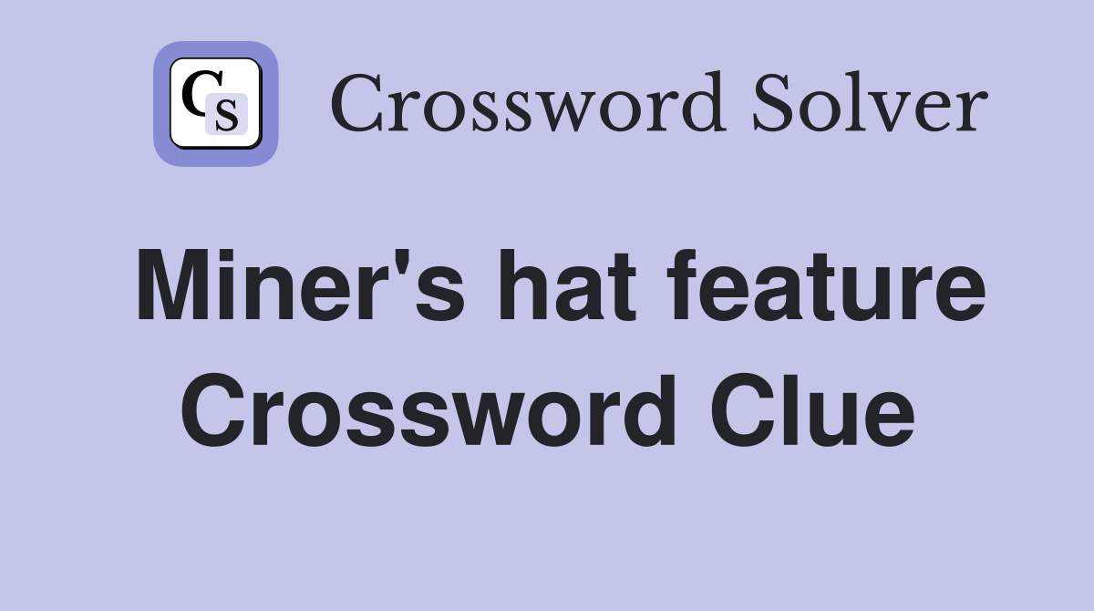 Miner's hat feature Crossword Clue