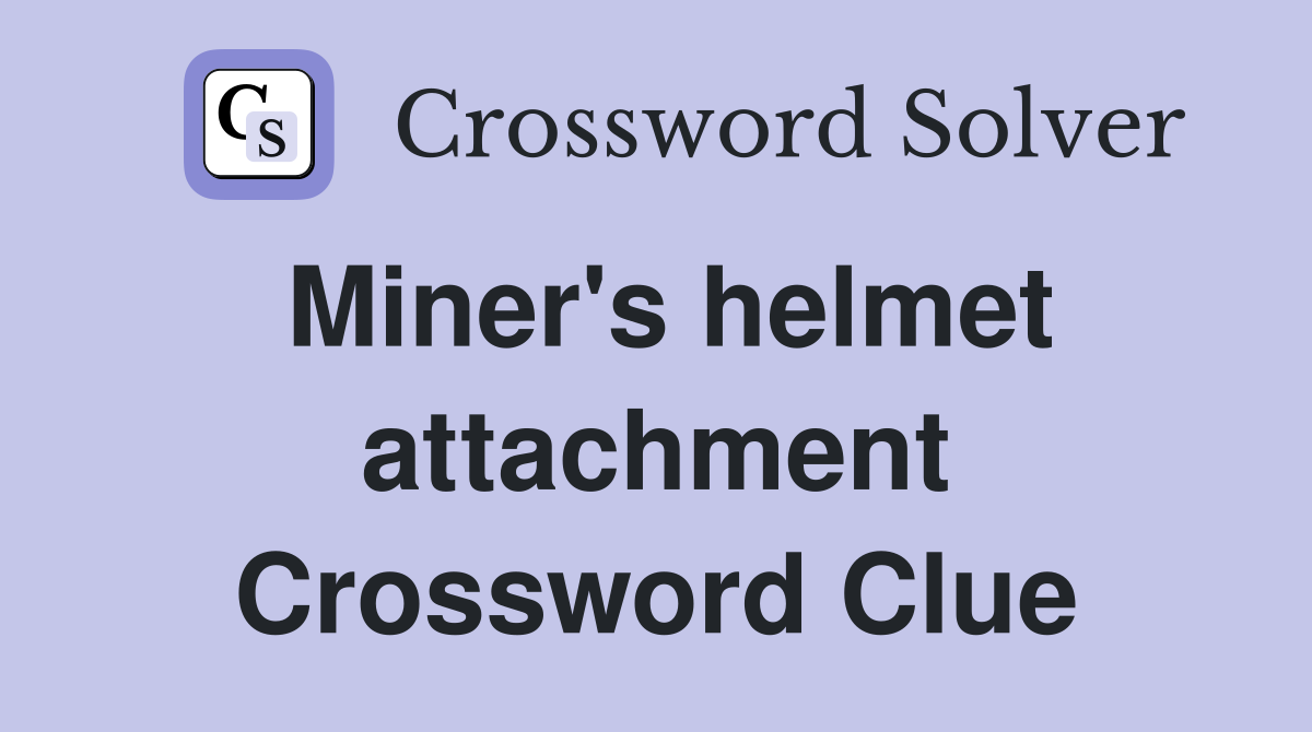 Miner's helmet attachment Crossword Clue