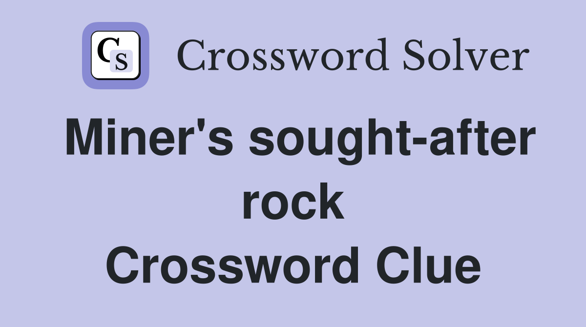 Miner's sought-after rock Crossword Clue
