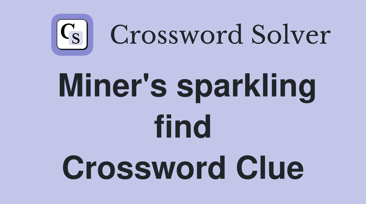Miner's sparkling find Crossword Clue