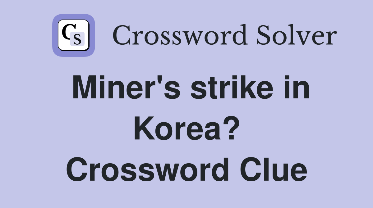Miner's strike in Korea? Crossword Clue