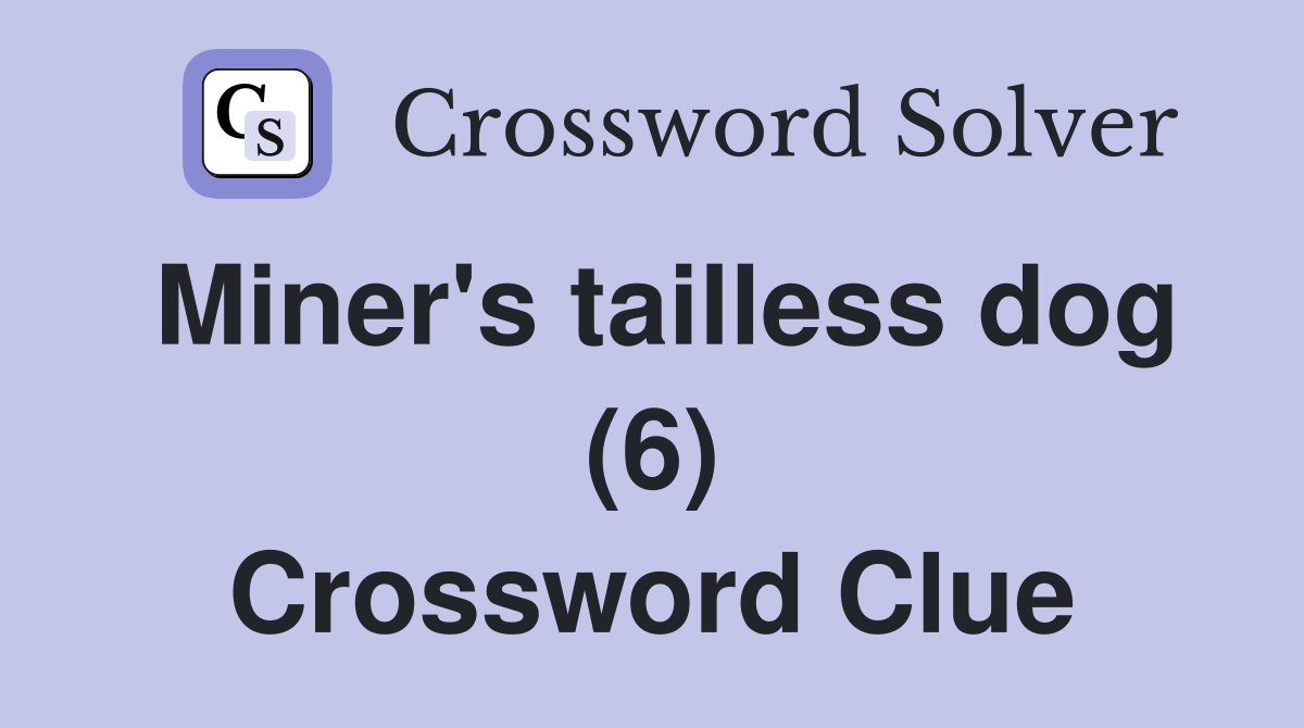 Miner's tailless dog (6) Crossword Clue