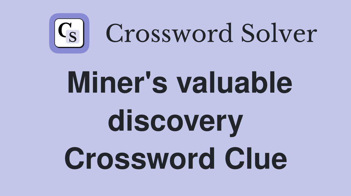 Miner's valuable discovery Crossword Clue