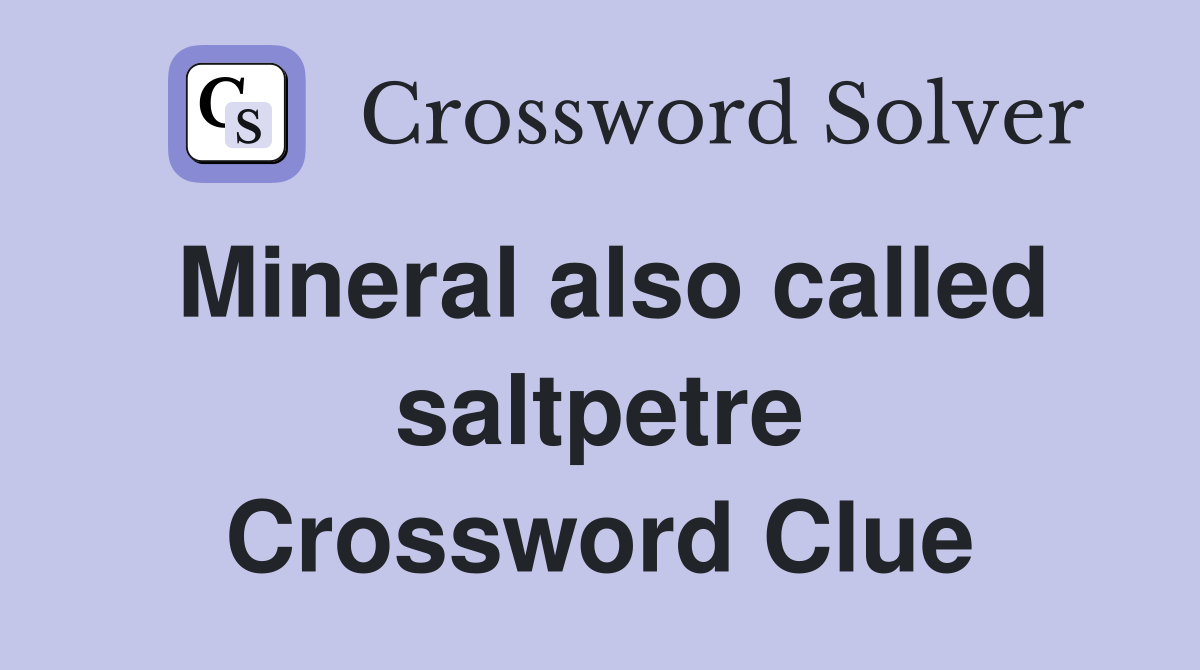 Mineral also called saltpetre Crossword Clue