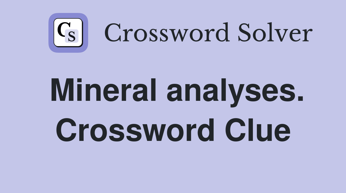 Mineral analyses. Crossword Clue