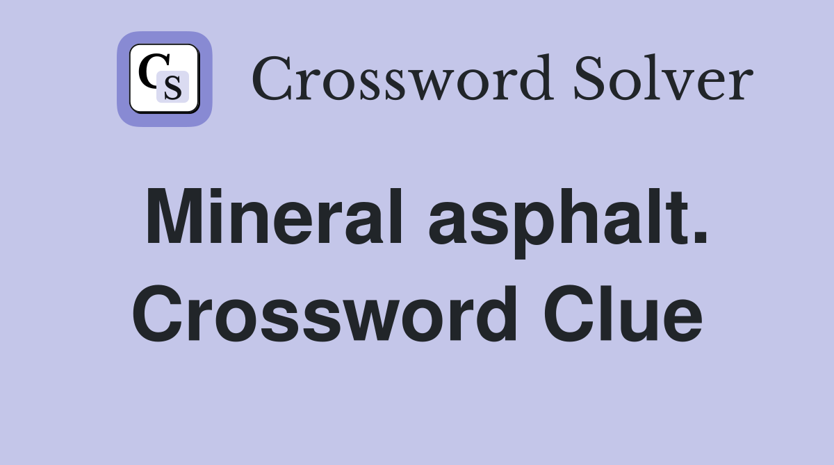 Mineral asphalt. Crossword Clue