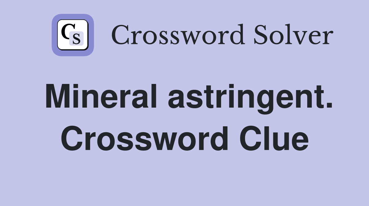 Mineral astringent. Crossword Clue
