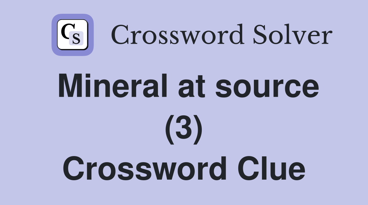 Mineral at source (3) Crossword Clue