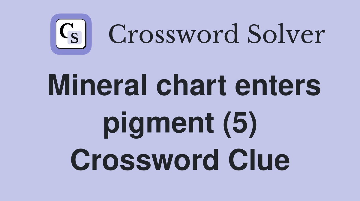 Mineral chart enters pigment (5) Crossword Clue
