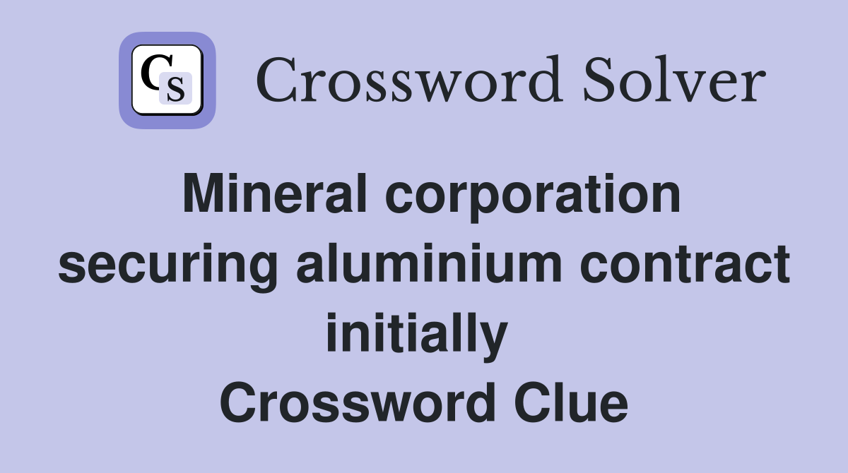 Mineral corporation securing aluminium contract initially  Crossword Clue