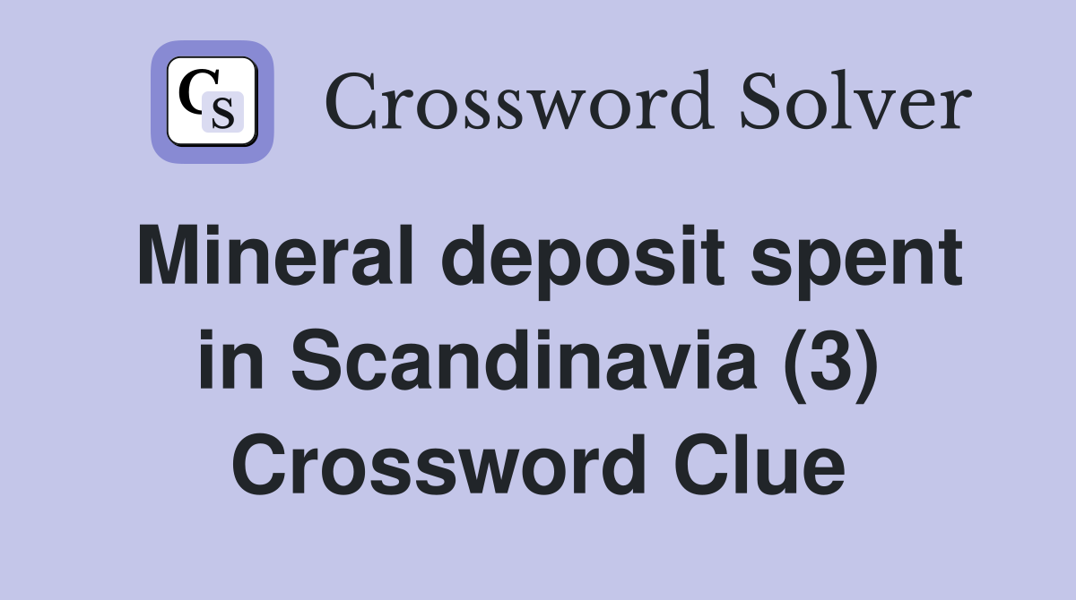 Mineral deposit spent in Scandinavia (3) Crossword Clue