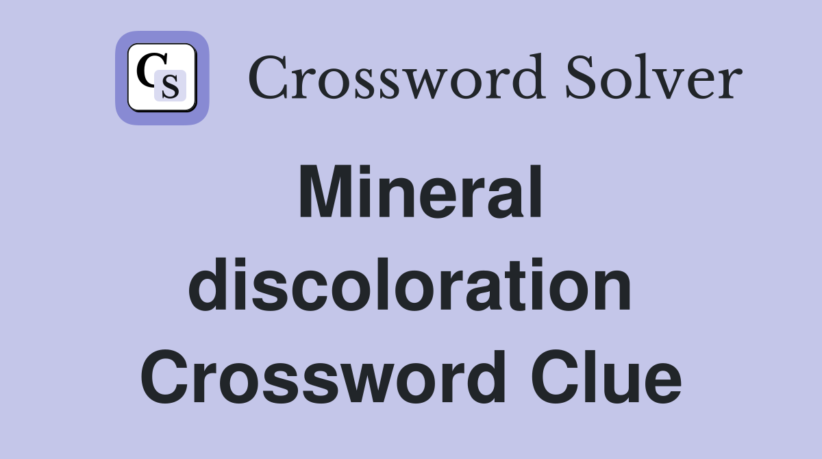 Mineral discoloration Crossword Clue