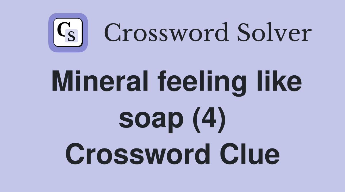 Mineral feeling like soap (4) Crossword Clue