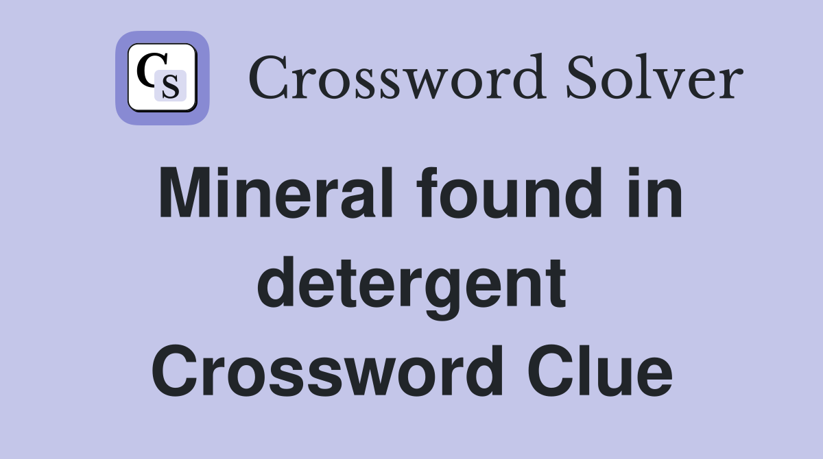 Mineral found in detergent Crossword Clue