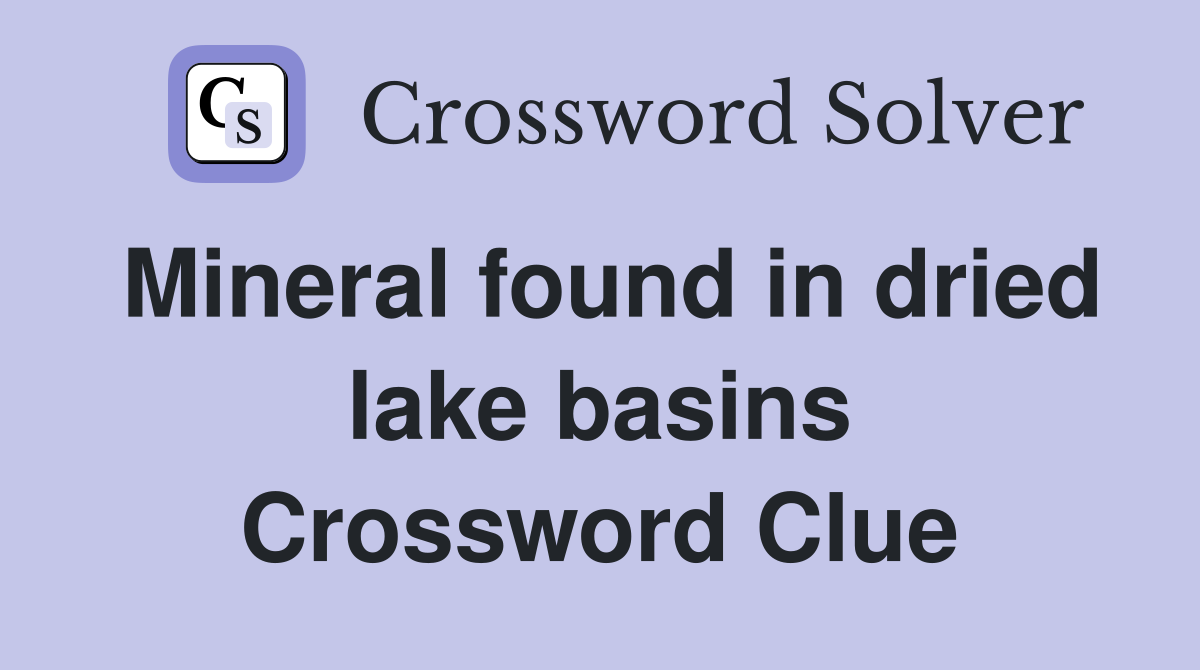 Mineral found in dried lake basins Crossword Clue
