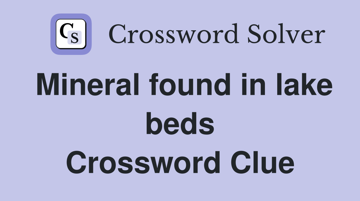 Mineral found in lake beds Crossword Clue