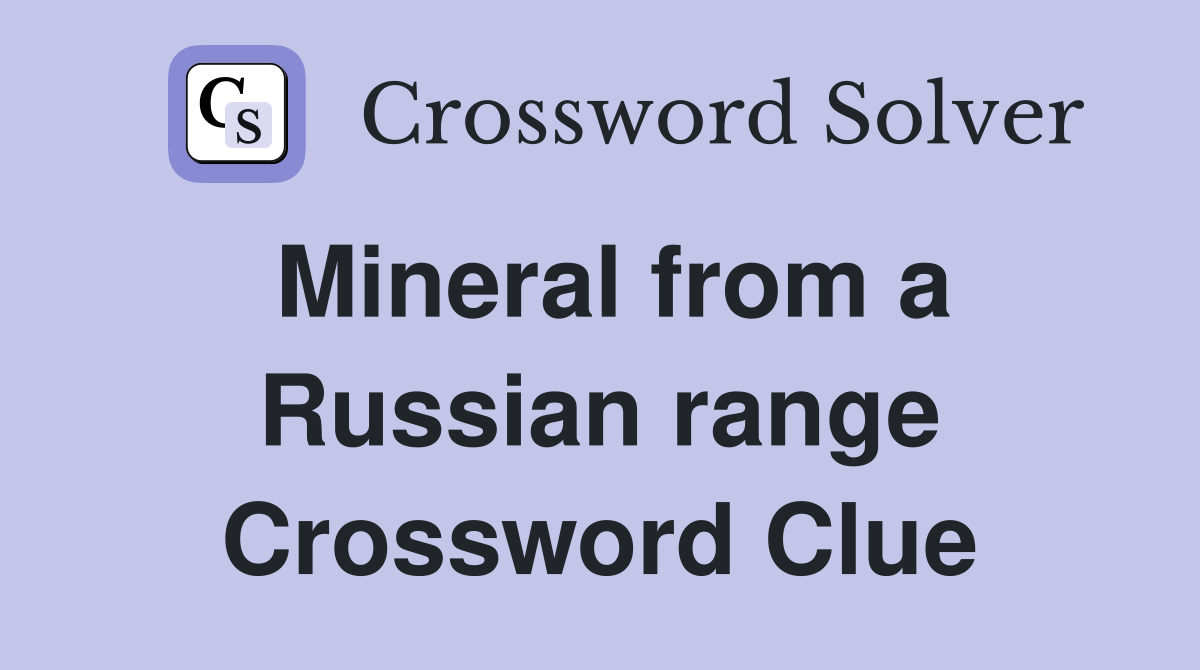 Mineral from a Russian range Crossword Clue