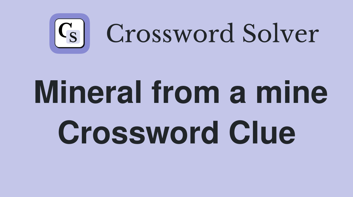 Mineral from a mine Crossword Clue