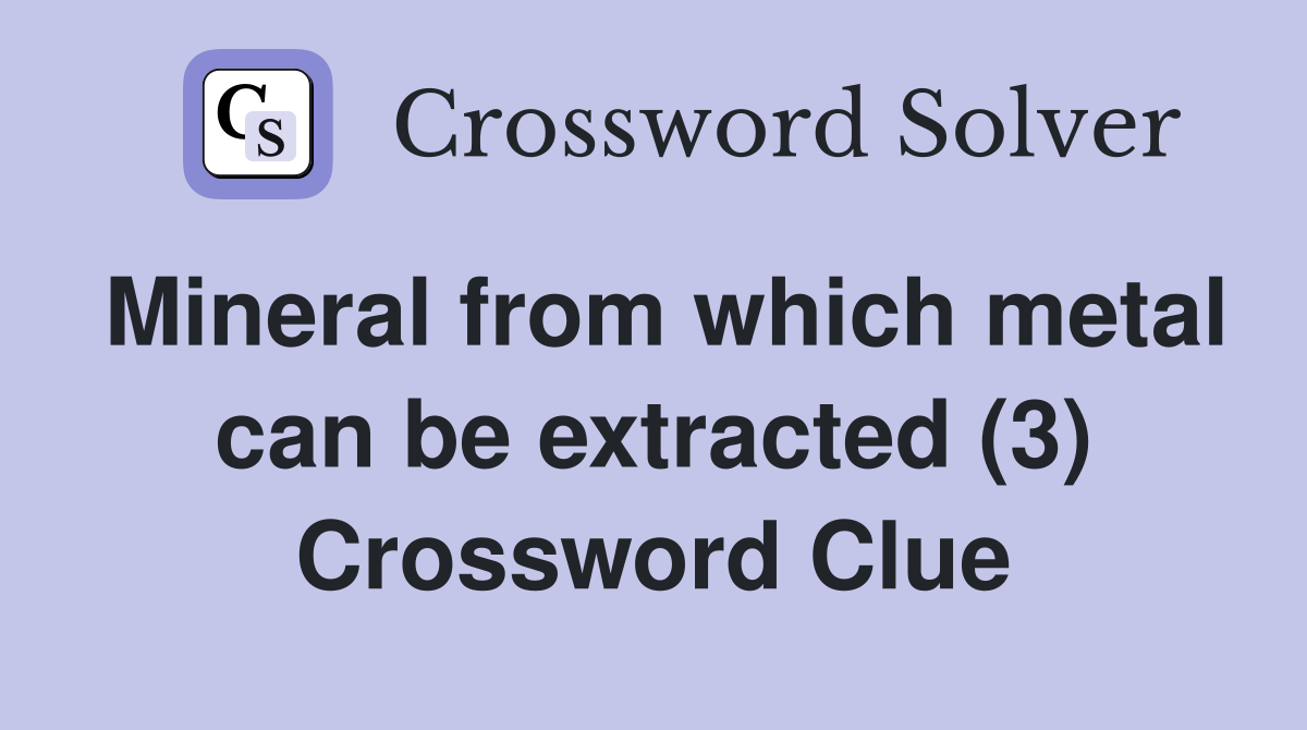 Mineral from which metal can be extracted (3) Crossword Clue