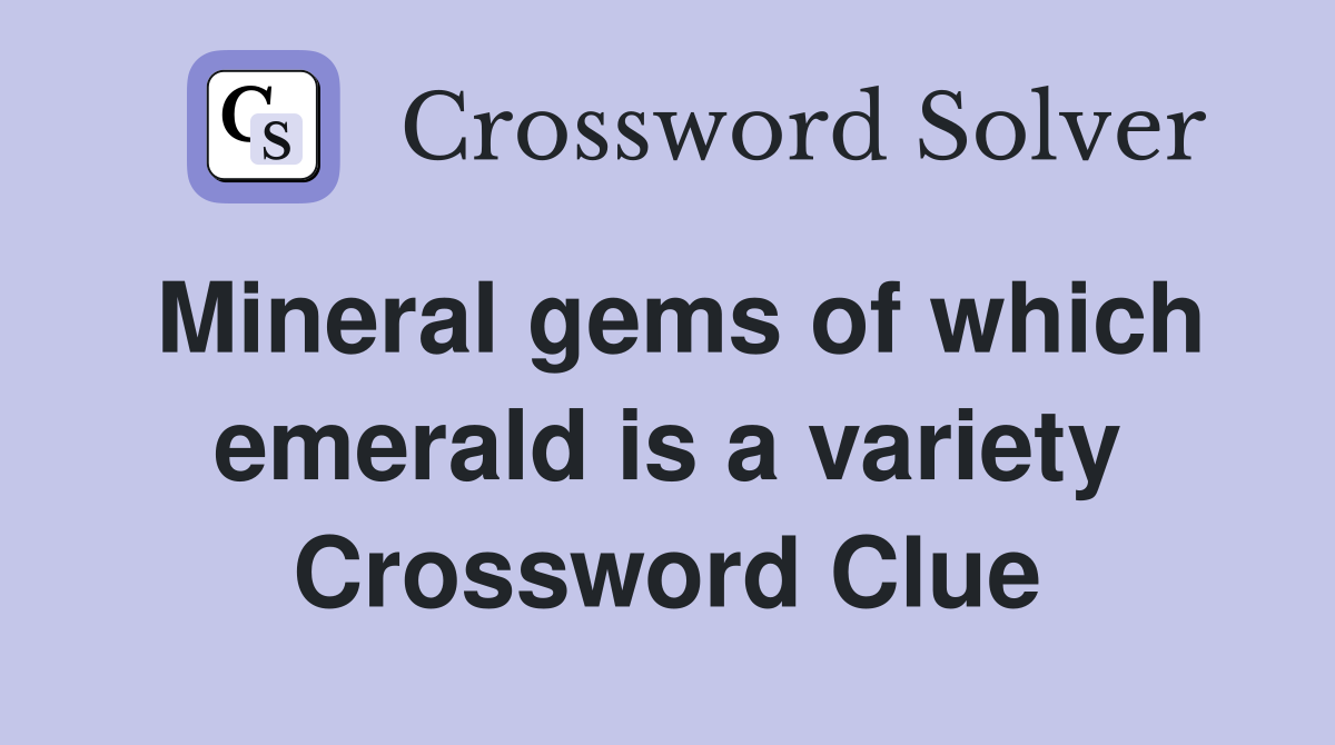 Mineral gems of which emerald is a variety Crossword Clue