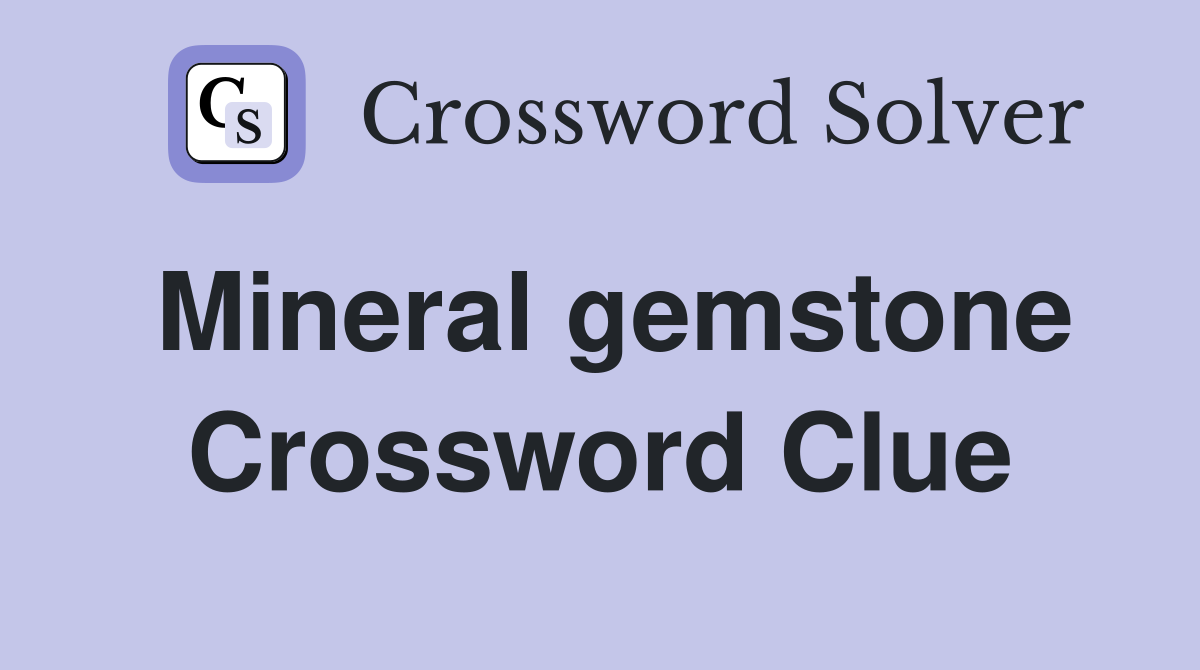 Mineral gemstone Crossword Clue