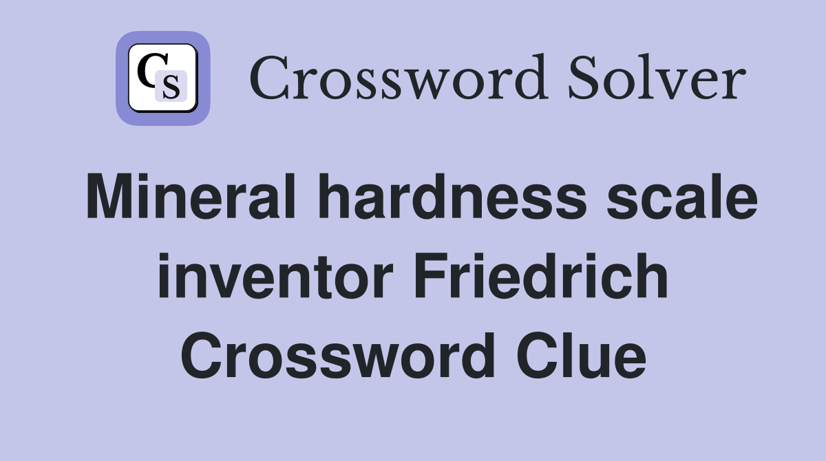 Mineral hardness scale inventor Friedrich Crossword Clue