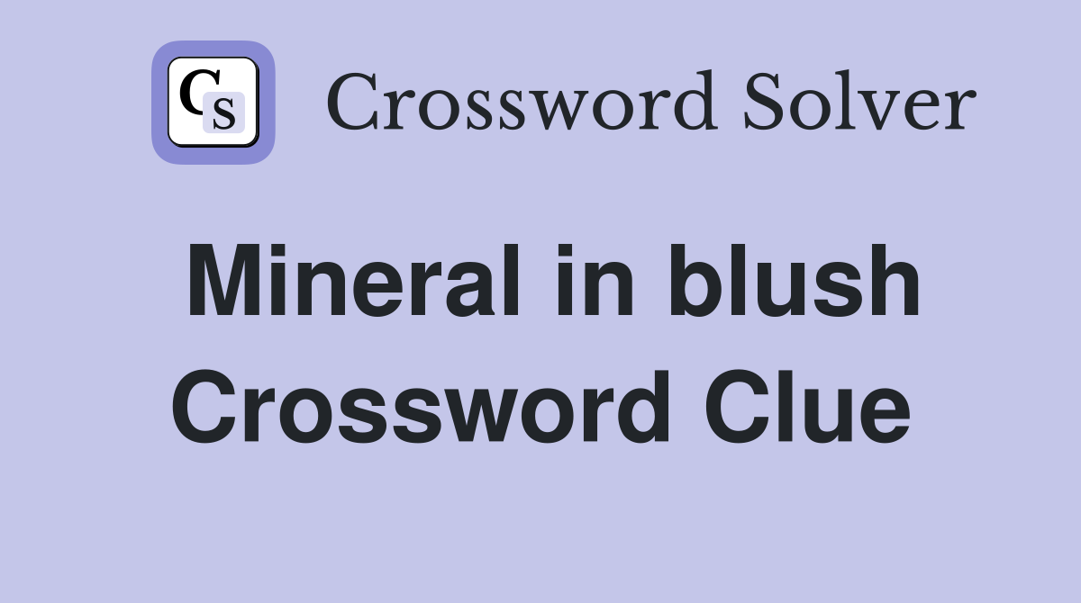 Mineral in blush Crossword Clue