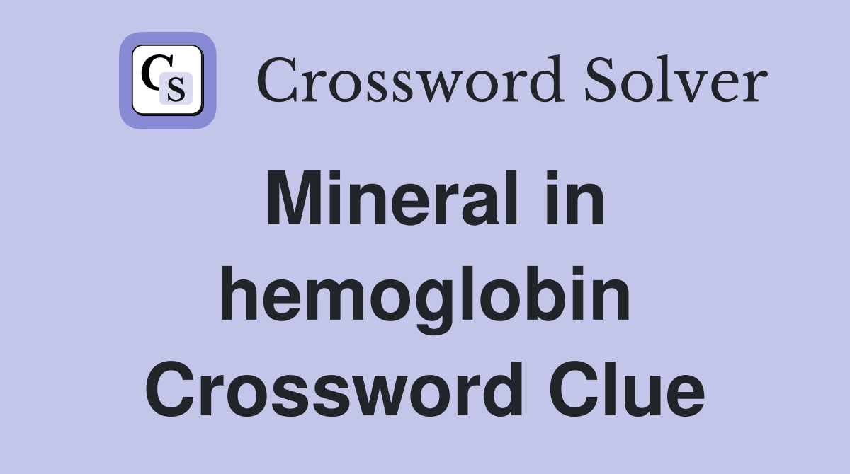 Mineral in hemoglobin Crossword Clue