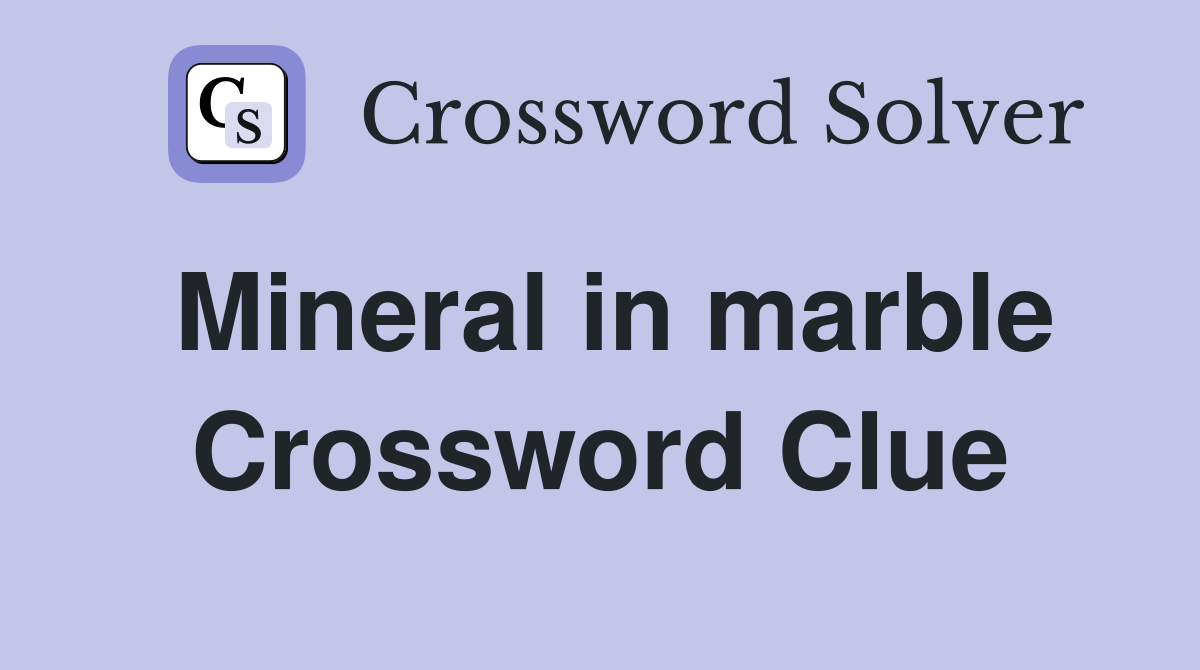 Mineral in marble Crossword Clue