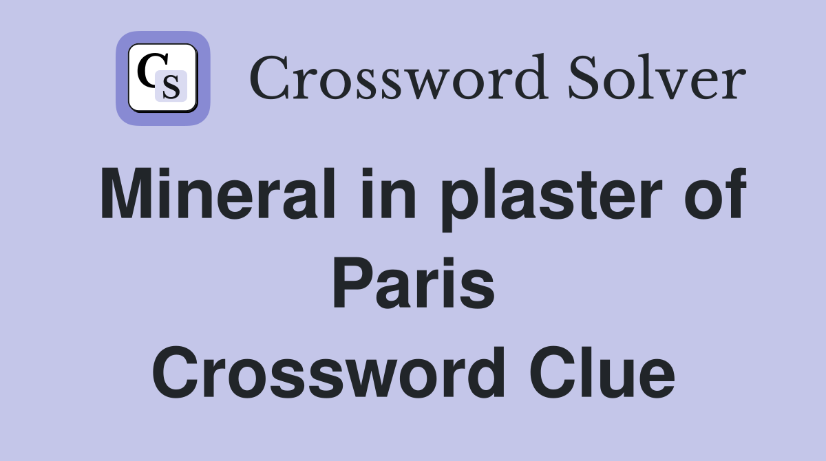 Mineral in plaster of Paris Crossword Clue