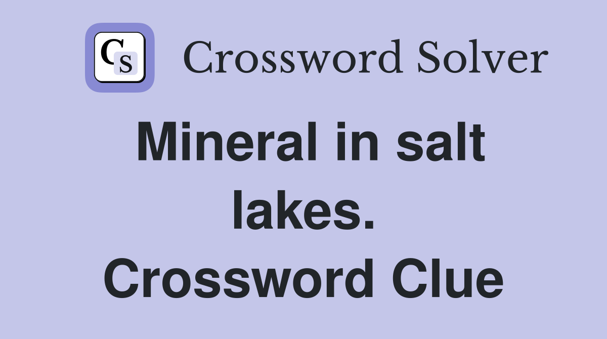 Mineral in salt lakes. Crossword Clue