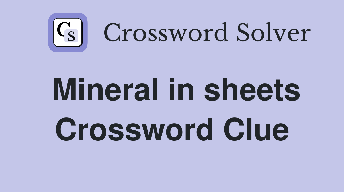 Mineral in sheets Crossword Clue