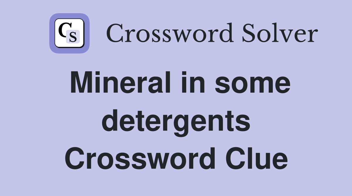 Mineral in some detergents Crossword Clue