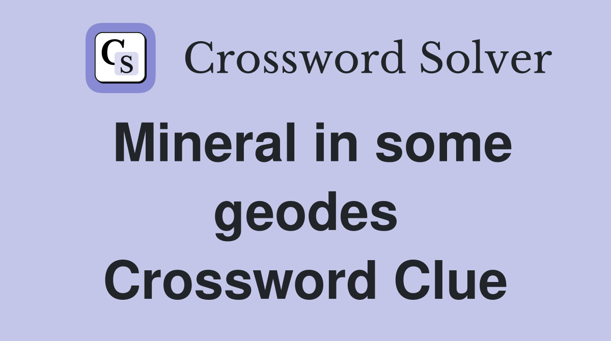 Mineral in some geodes Crossword Clue