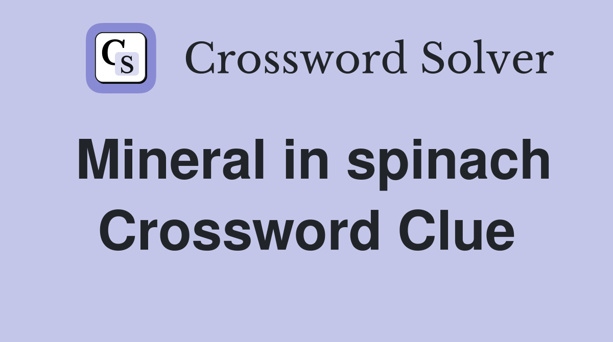 Mineral in spinach Crossword Clue