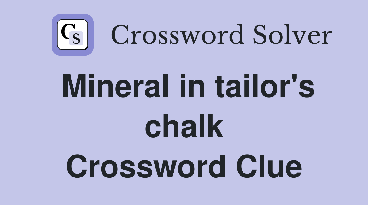Mineral in tailor's chalk Crossword Clue