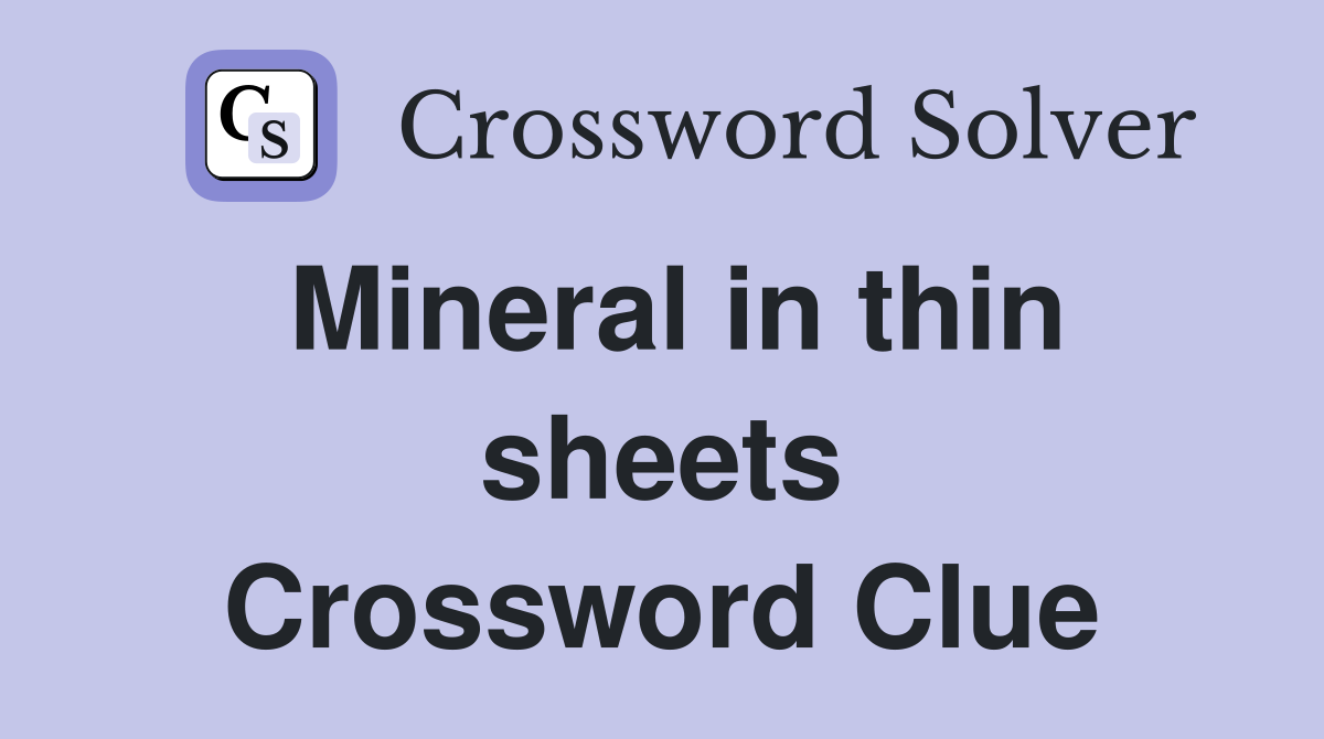 Mineral in thin sheets Crossword Clue