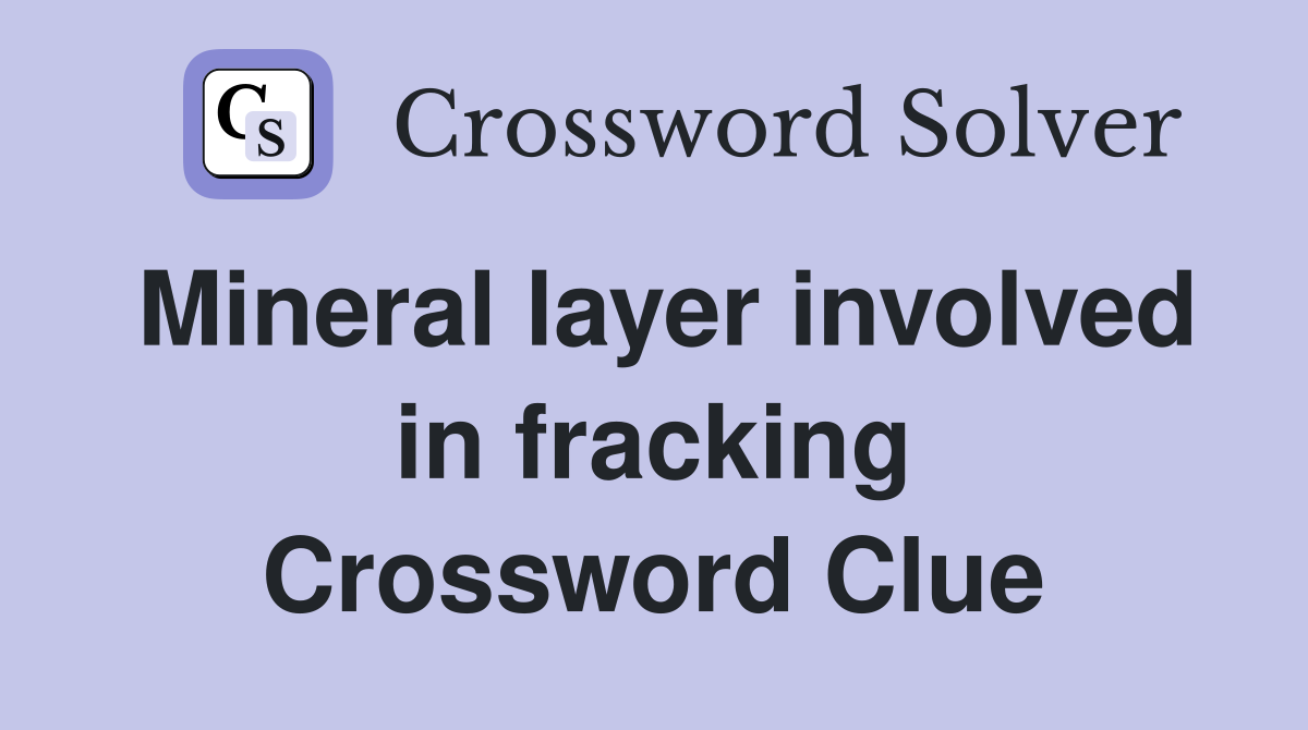 Mineral layer involved in fracking Crossword Clue
