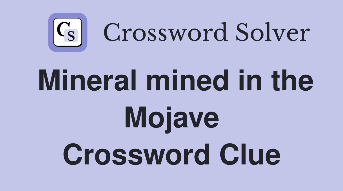 Mineral mined in the Mojave Crossword Clue