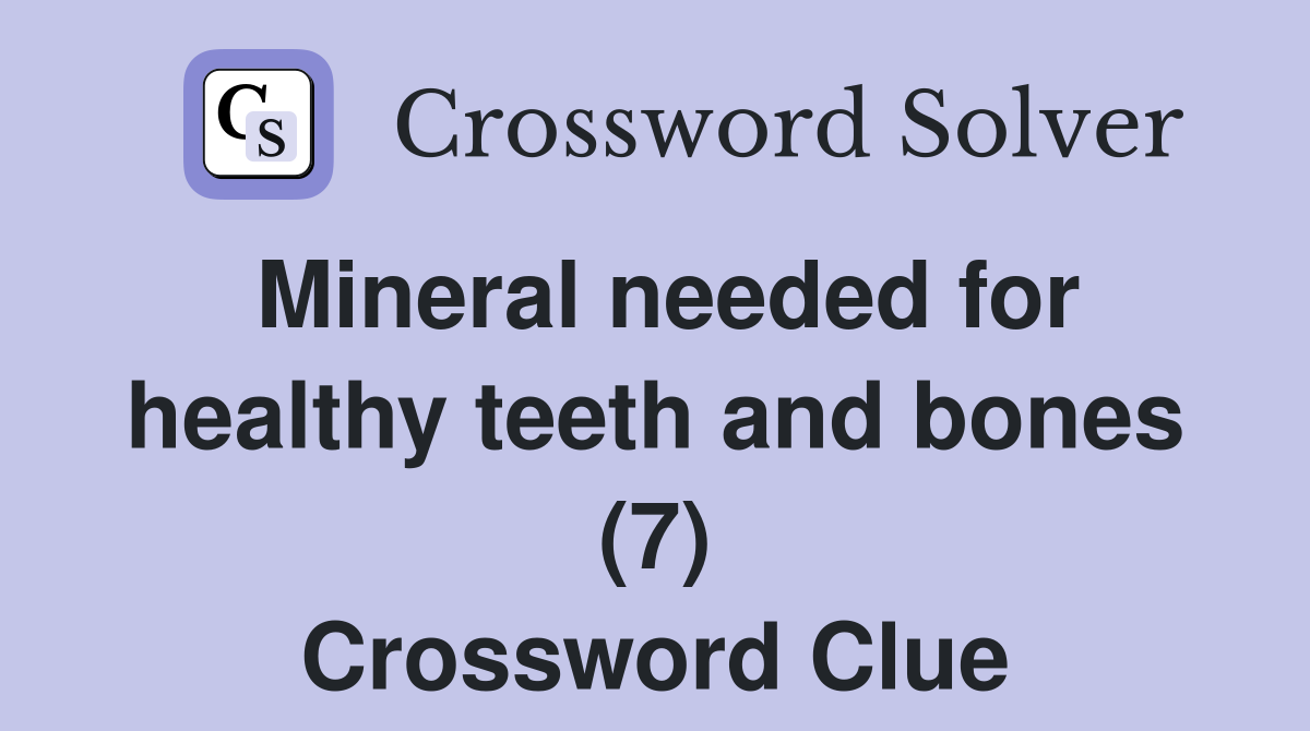 Mineral needed for healthy teeth and bones (7) Crossword Clue