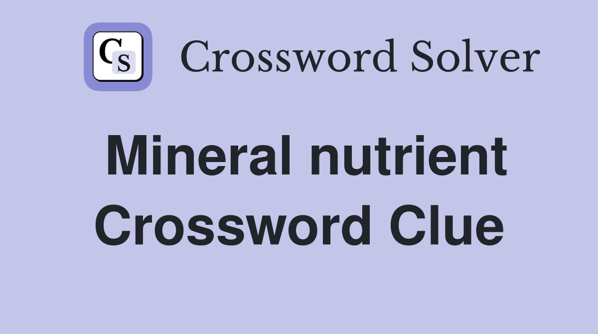 Mineral nutrient Crossword Clue