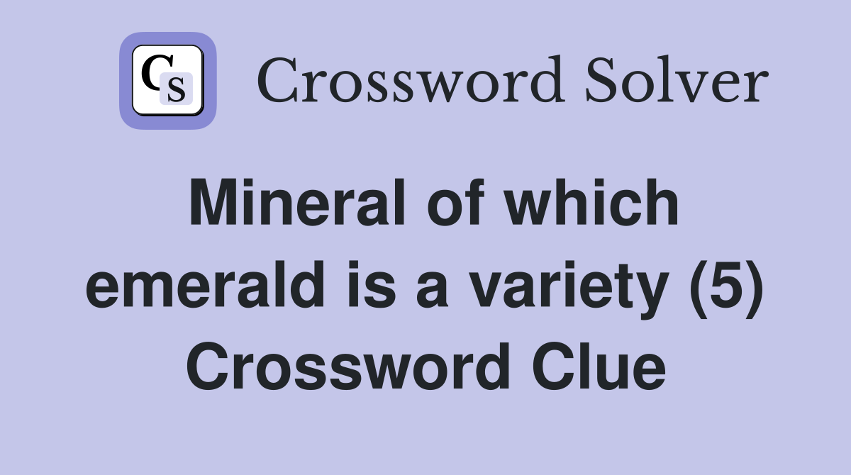 Mineral of which emerald is a variety (5) Crossword Clue