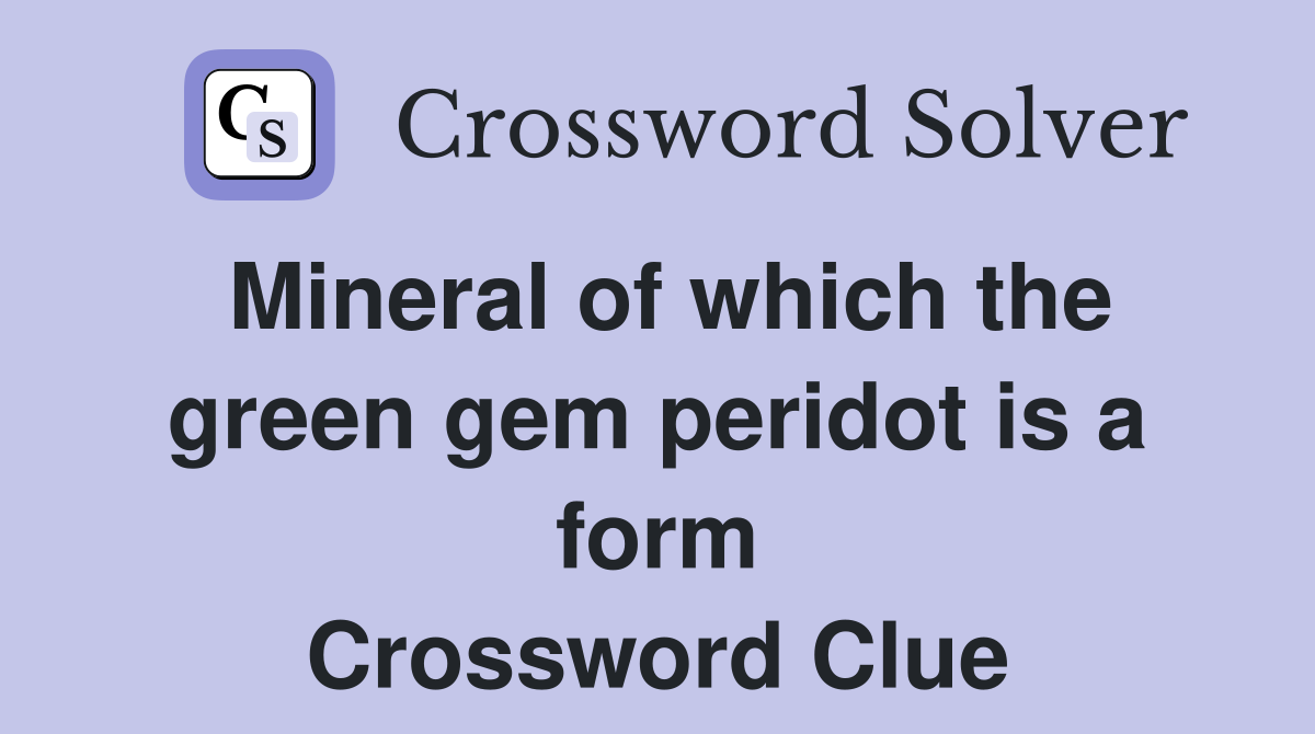Mineral of which the green gem peridot is a form Crossword Clue