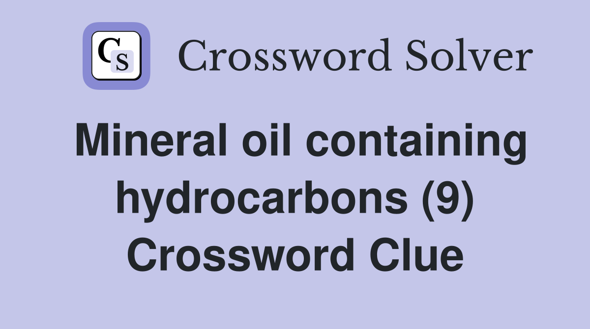 Mineral oil containing hydrocarbons (9) Crossword Clue