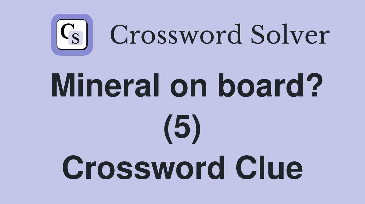 Mineral on board? (5) Crossword Clue