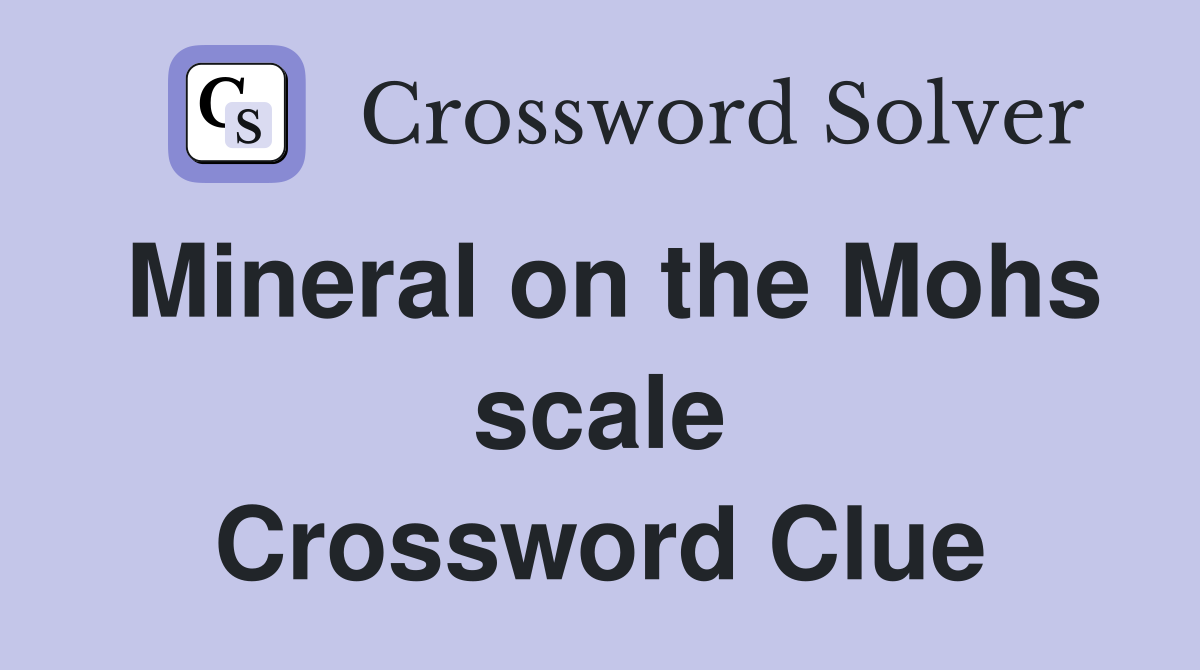 Mineral on the Mohs scale Crossword Clue