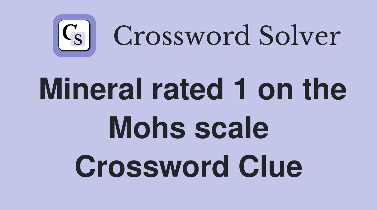 Mineral rated 1 on the Mohs scale Crossword Clue