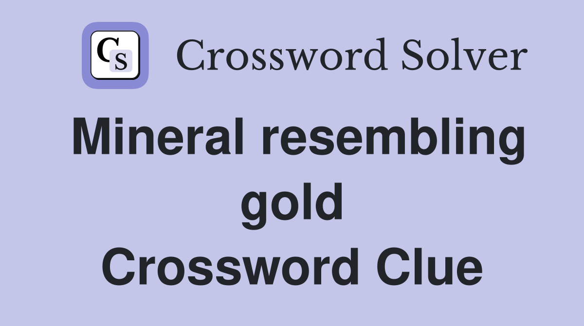 Mineral resembling gold Crossword Clue