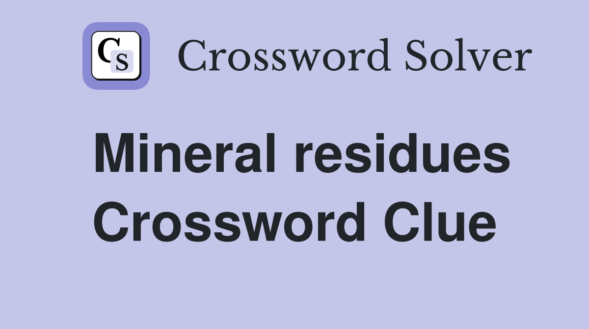Mineral residues Crossword Clue
