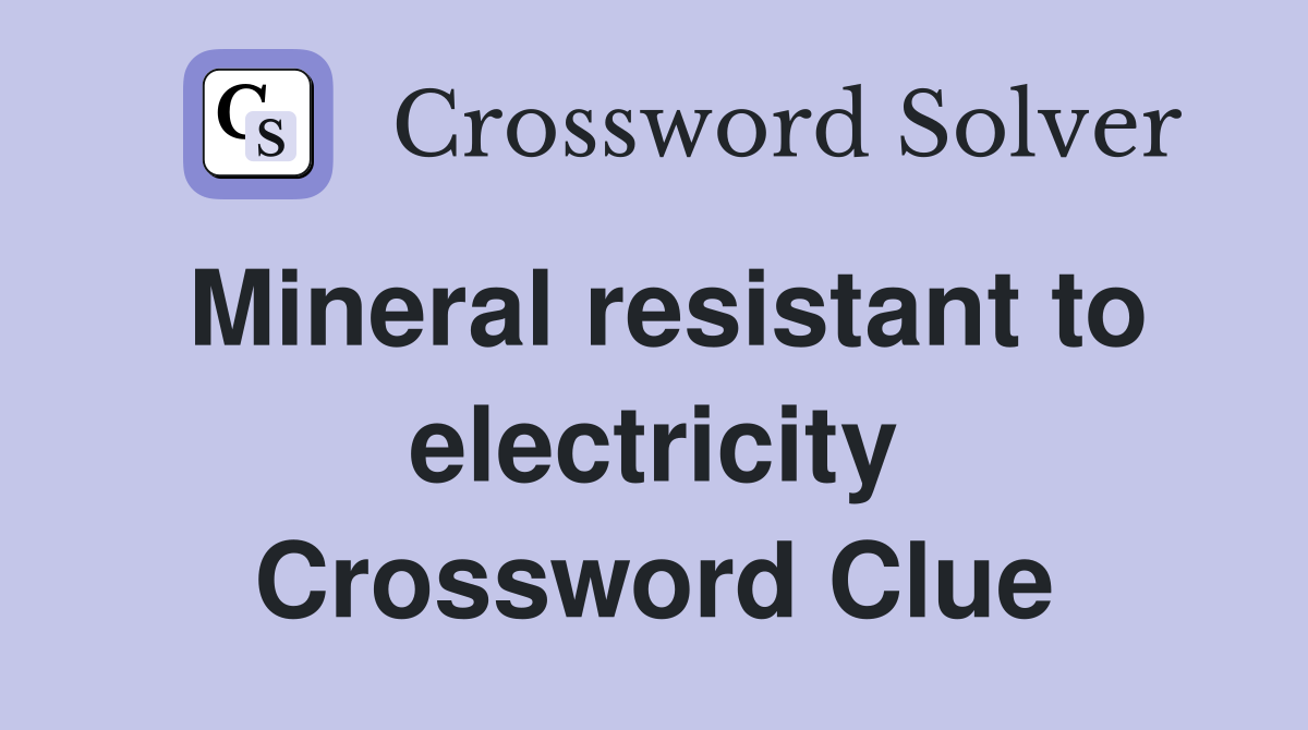 Mineral resistant to electricity Crossword Clue